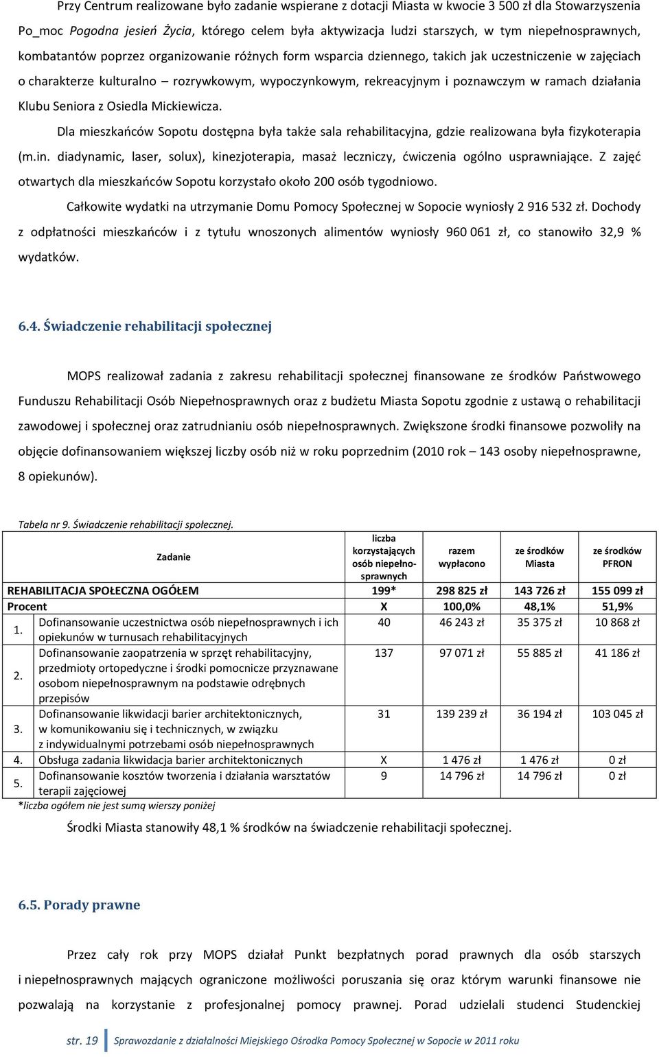 poznawczym w ramach działania Klubu Seniora z Osiedla Mickiewicza. Dla mieszkańców Sopotu dostępna była także sala rehabilitacyjna, gdzie realizowana była fizykoterapia (m.in.