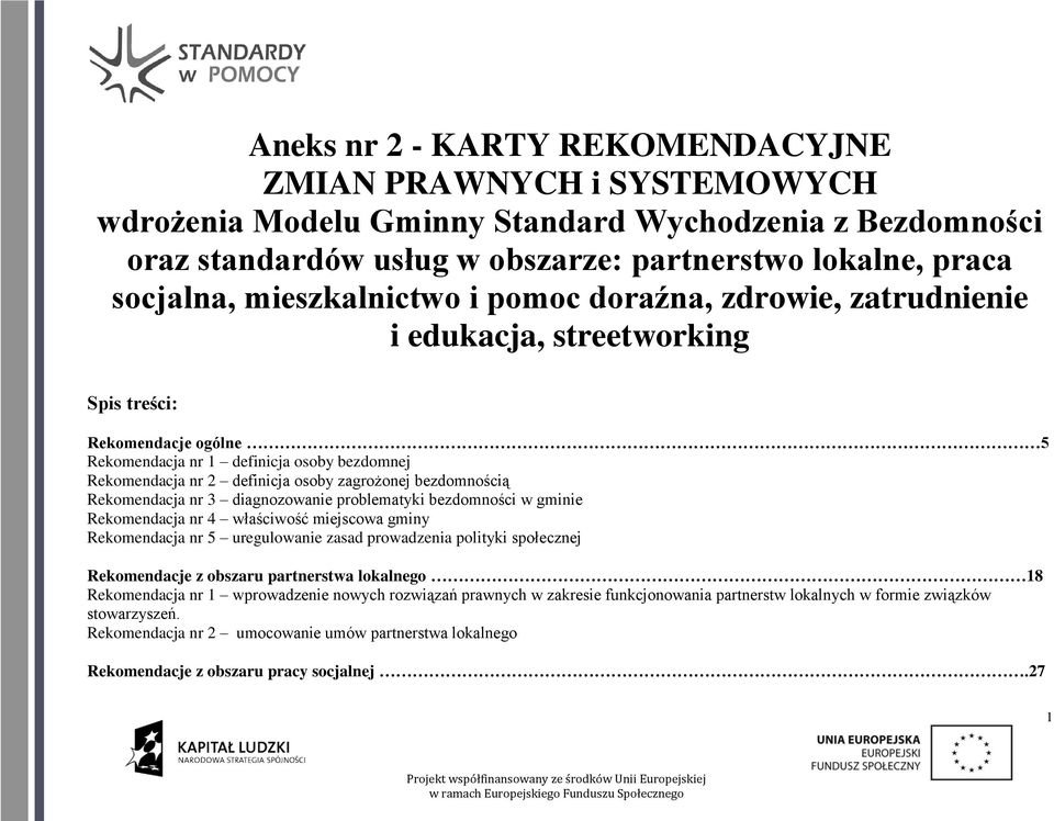 zagrożonej bezdomnością Rekomendacja nr 3 diagnozowanie problematyki bezdomności w gminie Rekomendacja nr 4 właściwość miejscowa gminy Rekomendacja nr 5 uregulowanie zasad prowadzenia polityki