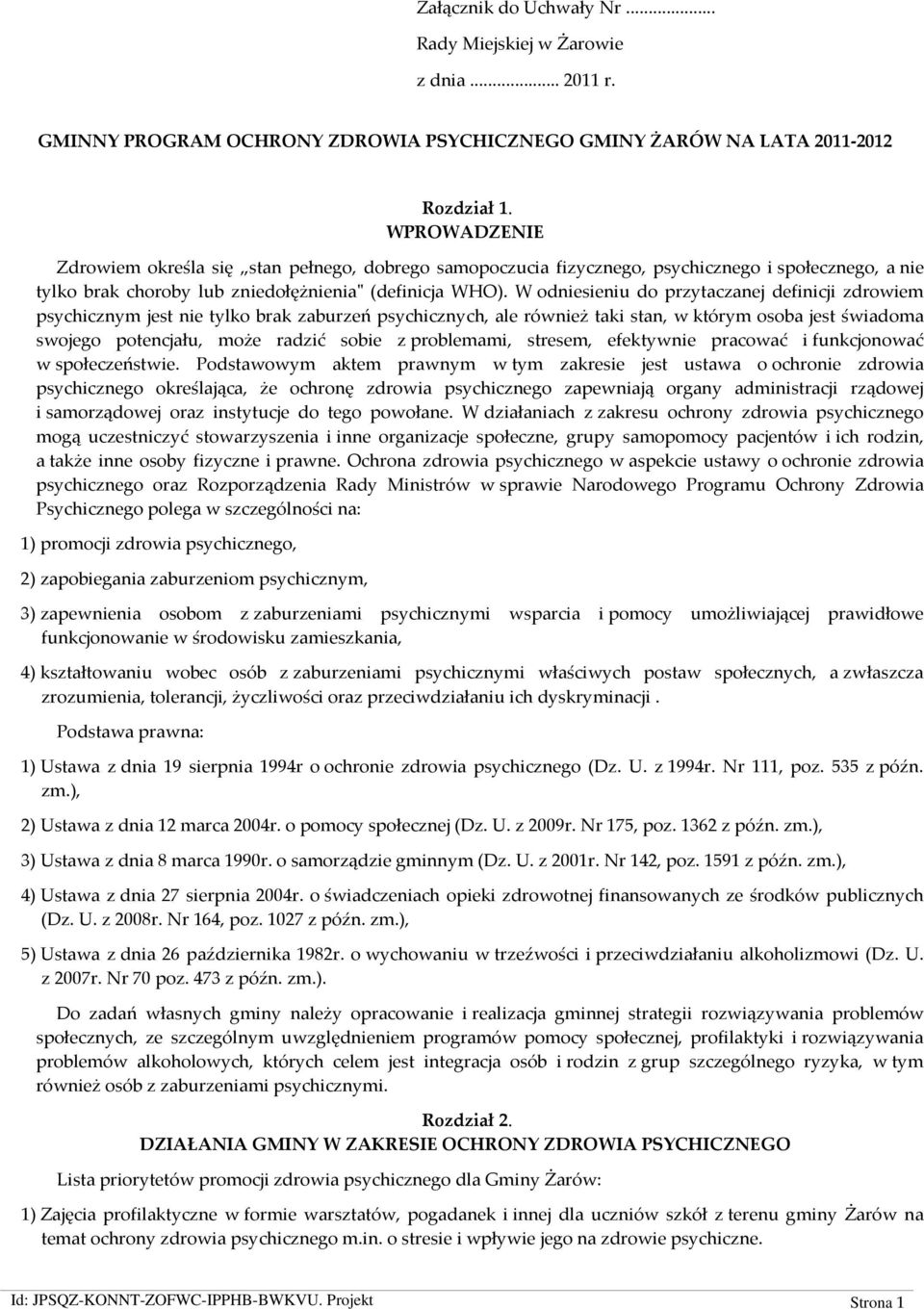 W odniesieniu do przytaczanej definicji zdrowiem psychicznym jest nie tylko brak zaburzeń psychicznych, ale również taki stan, w którym osoba jest świadoma swojego potencjału, może radzić sobie z