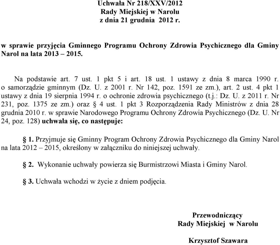 o ochronie zdrowia psychicznego (t.j.: Dz. U. z 2011 r. Nr 231, poz. 1375 ze zm.) oraz 4 ust. 1 pkt 3 Rozporządzenia Rady Ministrów z dnia 28 grudnia 2010 r.