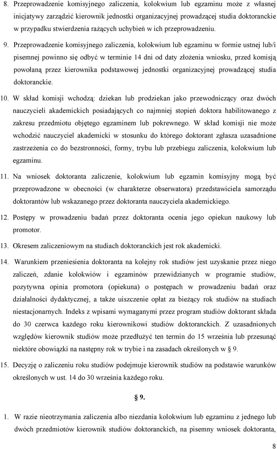 Przeprowadzenie komisyjnego zaliczenia, kolokwium lub egzaminu w formie ustnej lub/i pisemnej powinno się odbyć w terminie 14 dni od daty złożenia wniosku, przed komisją powołaną przez kierownika