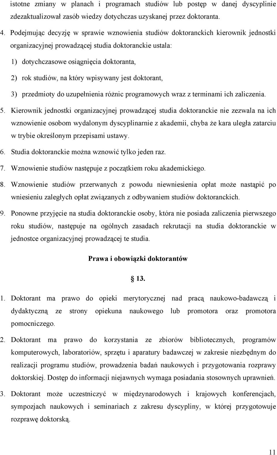 który wpisywany jest doktorant, 3) przedmioty do uzupełnienia różnic programowych wraz z terminami ich zaliczenia. 5.