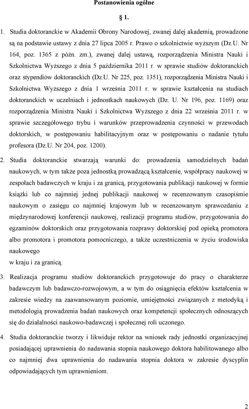 w sprawie studiów doktoranckich oraz stypendiów doktoranckich (Dz.U. Nr 225, poz. 1351), rozporządzenia Ministra Nauki i Szkolnictwa Wyższego z dnia 1 września 2011 r.