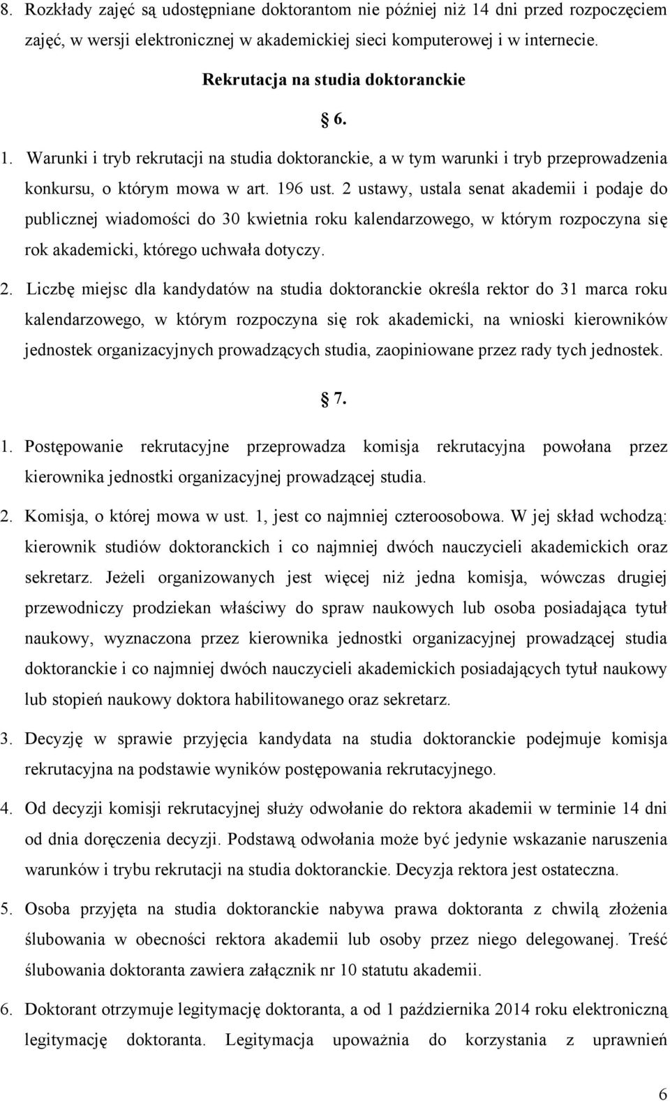 2 ustawy, ustala senat akademii i podaje do publicznej wiadomości do 30 kwietnia roku kalendarzowego, w którym rozpoczyna się rok akademicki, którego uchwała dotyczy. 2.