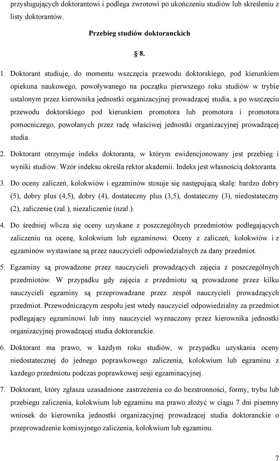 organizacyjnej prowadzącej studia, a po wszczęciu przewodu doktorskiego pod kierunkiem promotora lub promotora i promotora pomocniczego, powołanych przez radę właściwej jednostki organizacyjnej