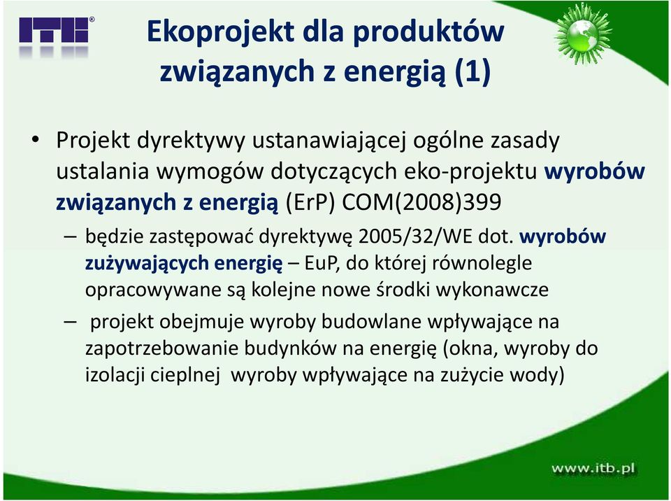 wyrobów zużywających energię EuP, do której równolegle opracowywane są kolejne nowe środki wykonawcze projekt obejmuje