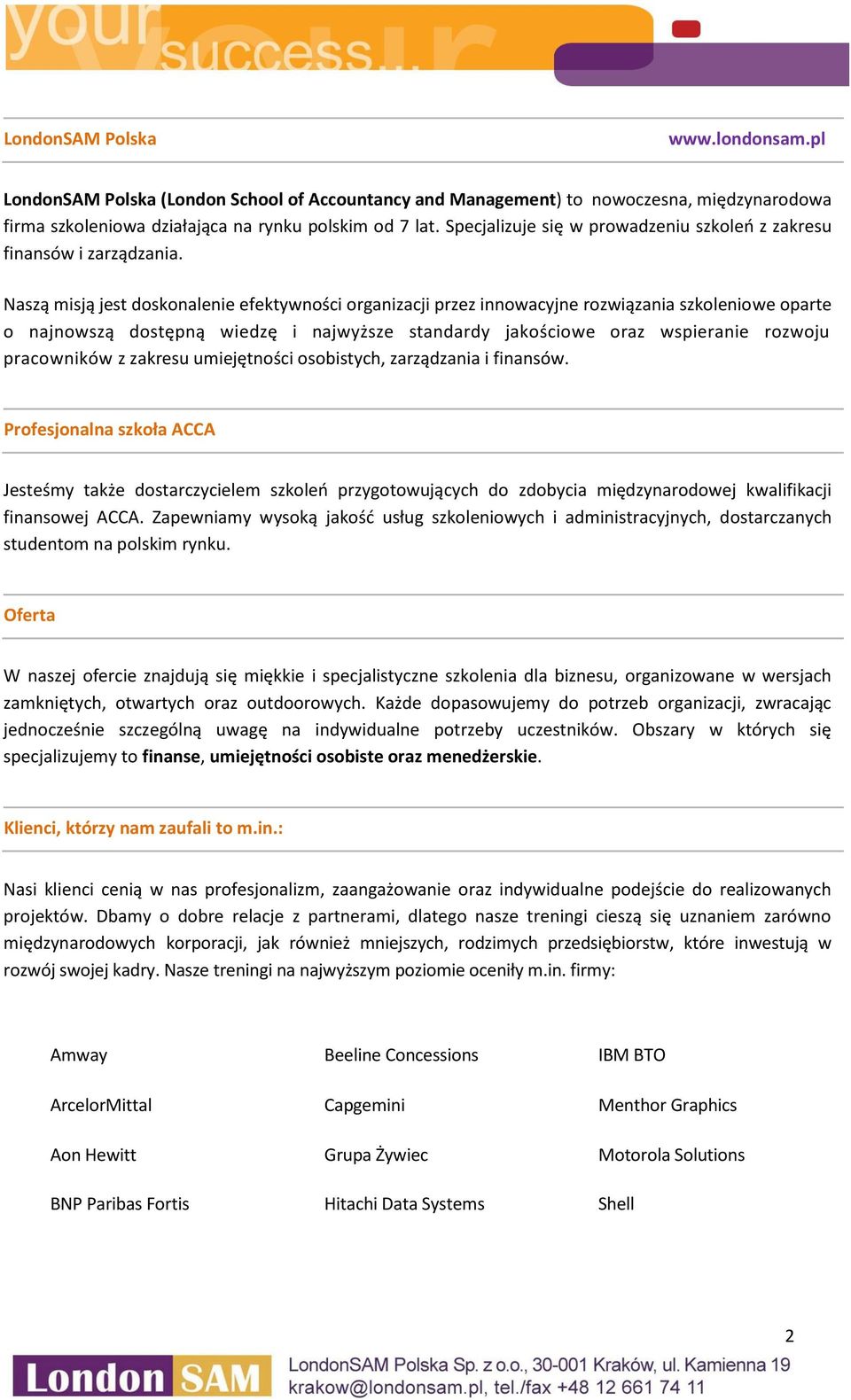 Naszą misją jest doskonalenie efektywności organizacji przez innowacyjne rozwiązania szkoleniowe oparte o najnowszą dostępną wiedzę i najwyższe standardy jakościowe oraz wspieranie rozwoju