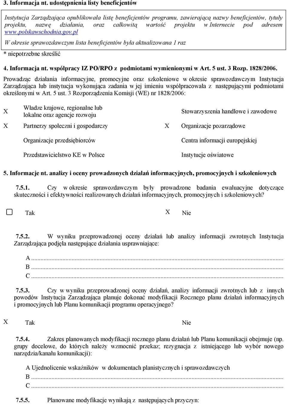 w Internecie pod adresem www.polskawschodnia.gov.pl W okresie sprawozdawczym lista beneficjentów była aktualizowana 1 raz * niepotrzebne skreślić 4. Informacja nt.