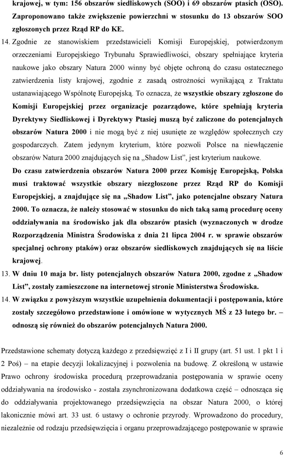 być objęte ochroną do czasu ostatecznego zatwierdzenia listy krajowej, zgodnie z zasadą ostrożności wynikającą z Traktatu ustanawiającego Wspólnotę Europejską.