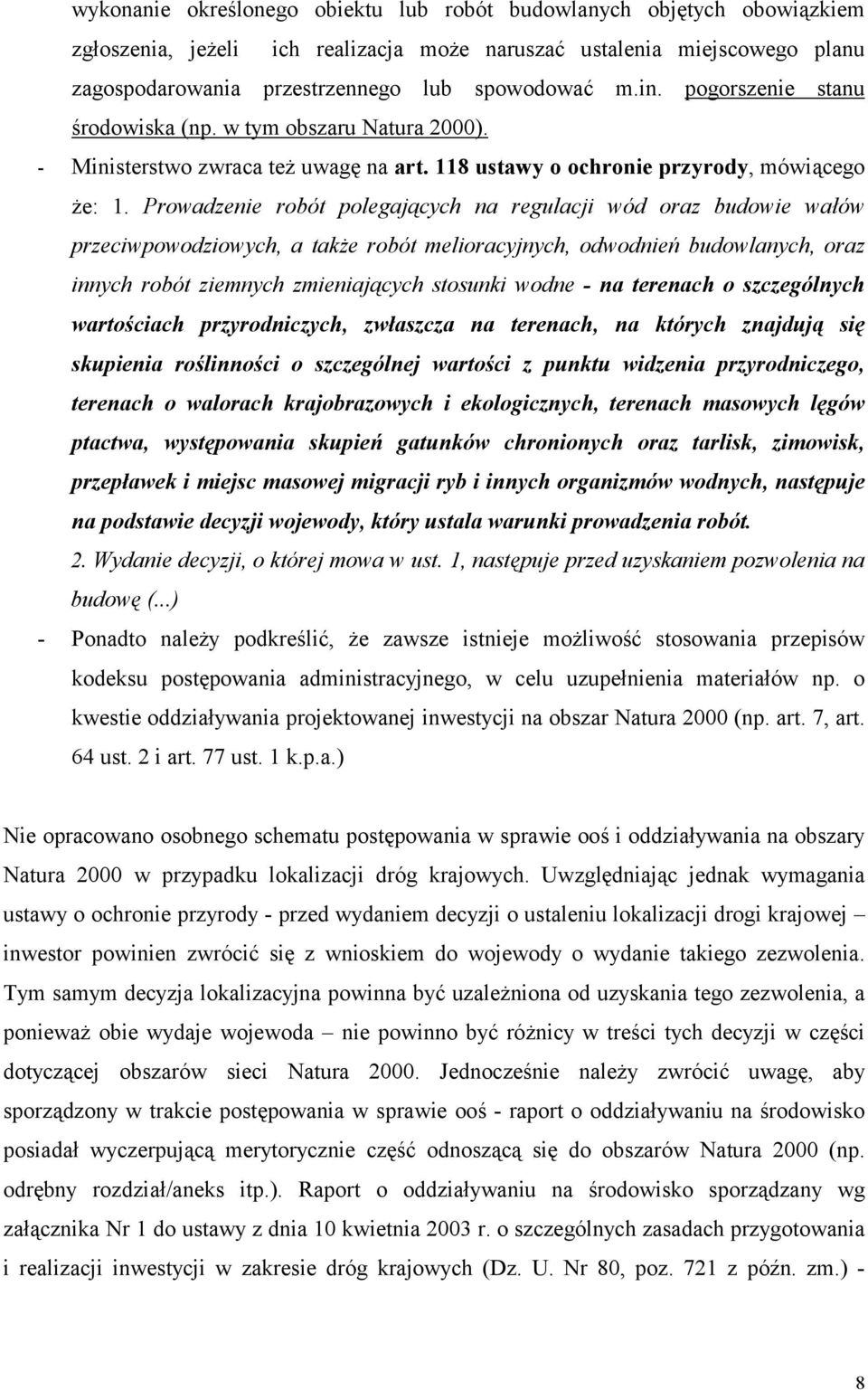 Prowadzenie robót polegających na regulacji wód oraz budowie wałów przeciwpowodziowych, a także robót melioracyjnych, odwodnień budowlanych, oraz innych robót ziemnych zmieniających stosunki wodne -