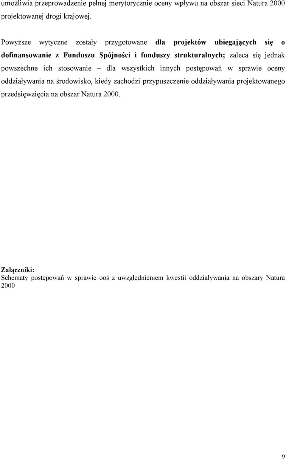 jednak powszechne ich stosowanie dla wszystkich innych postępowań w sprawie oceny oddziaływania na środowisko, kiedy zachodzi przypuszczenie