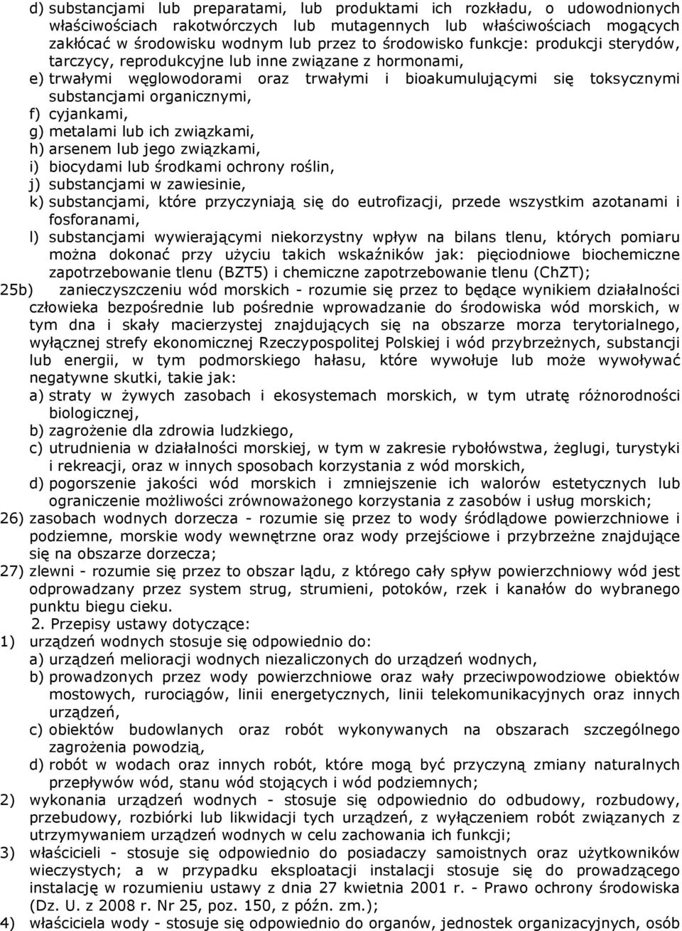 cyjankami, g) metalami lub ich związkami, h) arsenem lub jego związkami, i) biocydami lub środkami ochrony roślin, j) substancjami w zawiesinie, k) substancjami, które przyczyniają się do