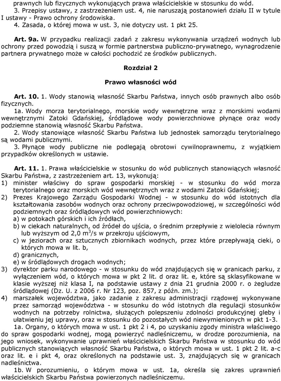 W przypadku realizacji zadań z zakresu wykonywania urządzeń wodnych lub ochrony przed powodzią i suszą w formie partnerstwa publiczno-prywatnego, wynagrodzenie partnera prywatnego może w całości