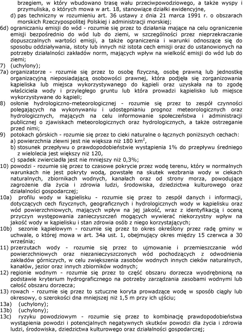 o obszarach morskich Rzeczypospolitej Polskiej i administracji morskiej; 6d) ograniczaniu emisji do wód - rozumie się przez to działania mające na celu ograniczenie emisji bezpośrednio do wód lub do