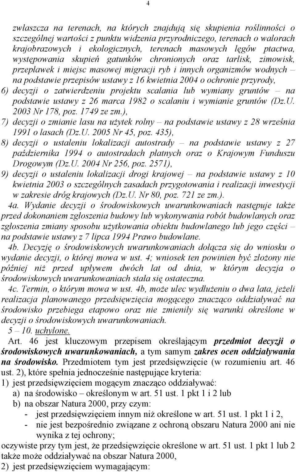 o ochronie przyrody, 6) decyzji o zatwierdzeniu projektu scalania lub wymiany gruntów na podstawie ustawy z 26 marca 1982 o scalaniu i wymianie gruntów (Dz.U. 2003 Nr 178, poz. 1749 ze zm.