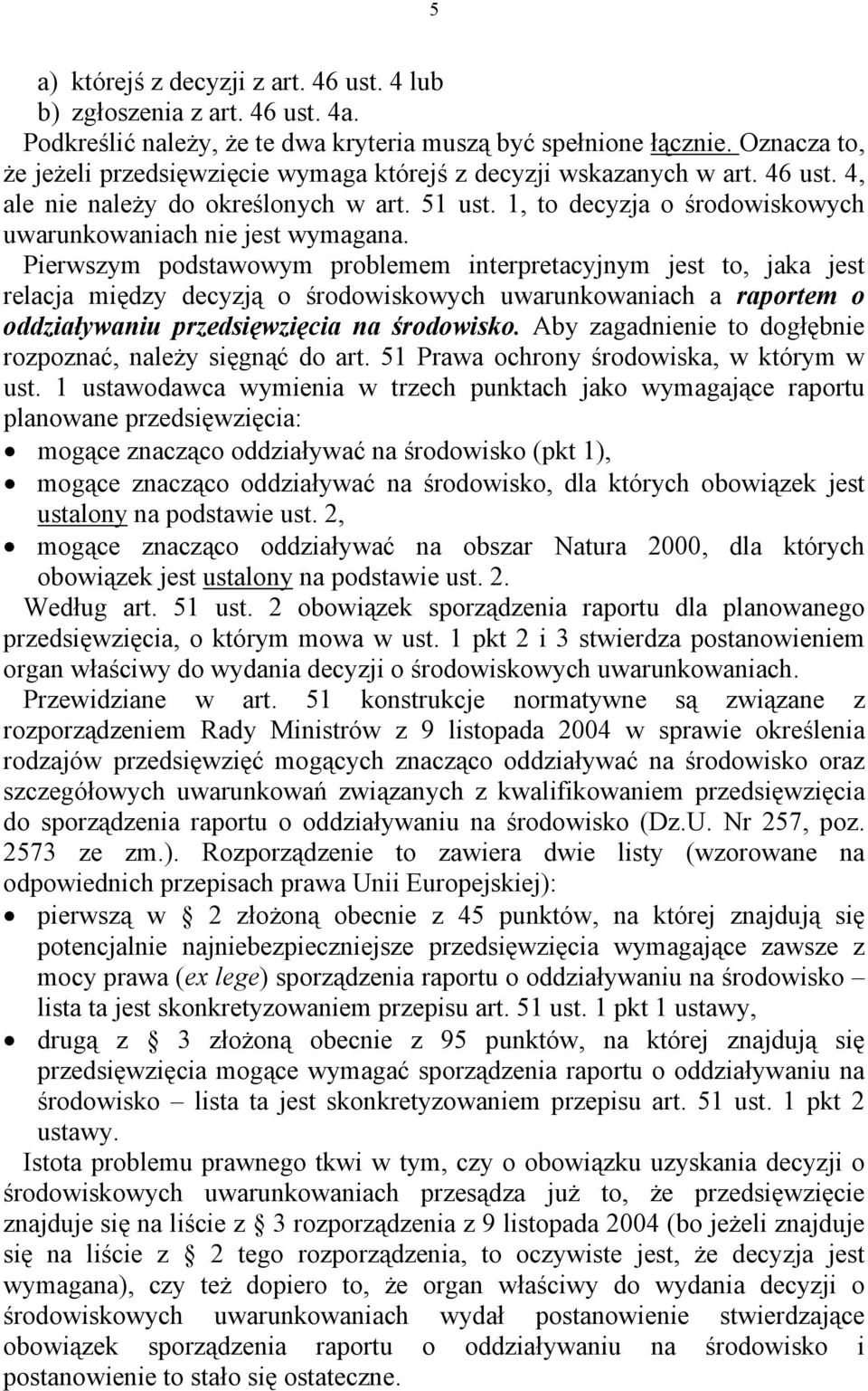 1, to decyzja o środowiskowych uwarunkowaniach nie jest wymagana.