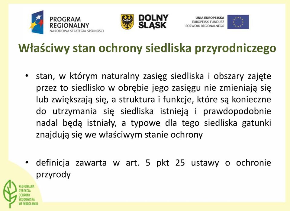 są konieczne do utrzymania się siedliska istnieją i prawdopodobnie nadal będą istniały, a typowe dla tego