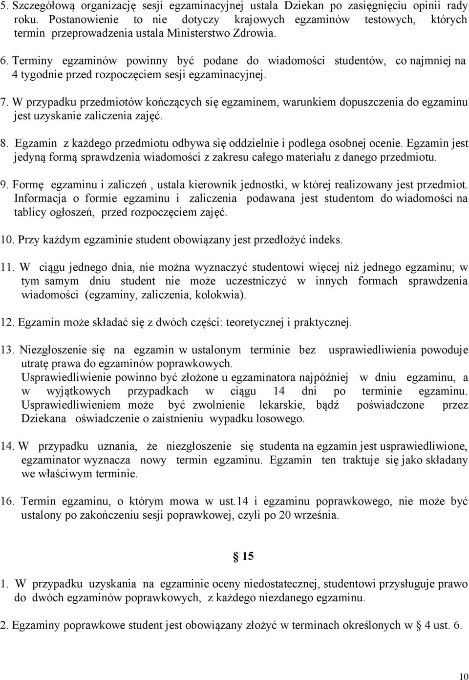 Terminy egzaminów powinny być podane do wiadomości studentów, co najmniej na 4 tygodnie przed rozpoczęciem sesji egzaminacyjnej. 7.