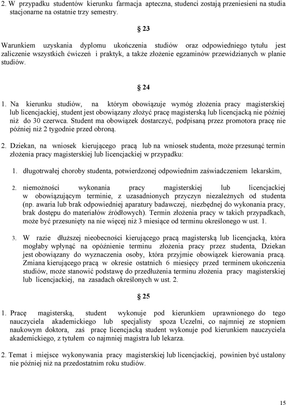 Na kierunku studiów, na którym obowiązuje wymóg złożenia pracy magisterskiej lub licencjackiej, student jest obowiązany złożyć pracę magisterską lub licencjacką nie później niż do 30 czerwca.