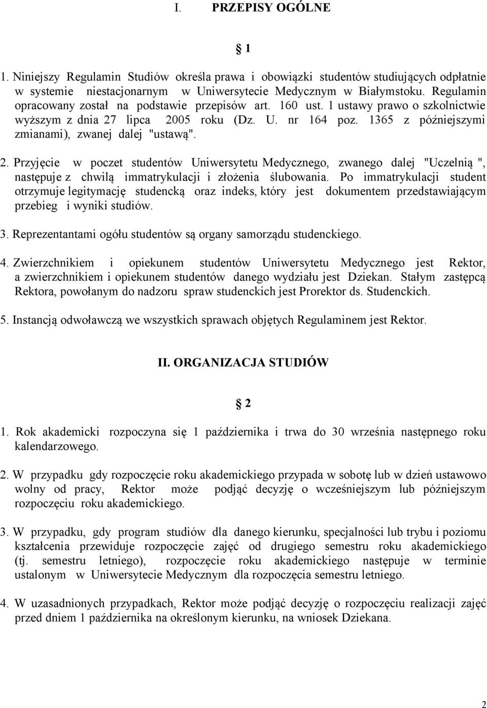 1365 z późniejszymi zmianami), zwanej dalej "ustawą". 2. Przyjęcie w poczet studentów Uniwersytetu Medycznego, zwanego dalej "Uczelnią ", następuje z chwilą immatrykulacji i złożenia ślubowania.