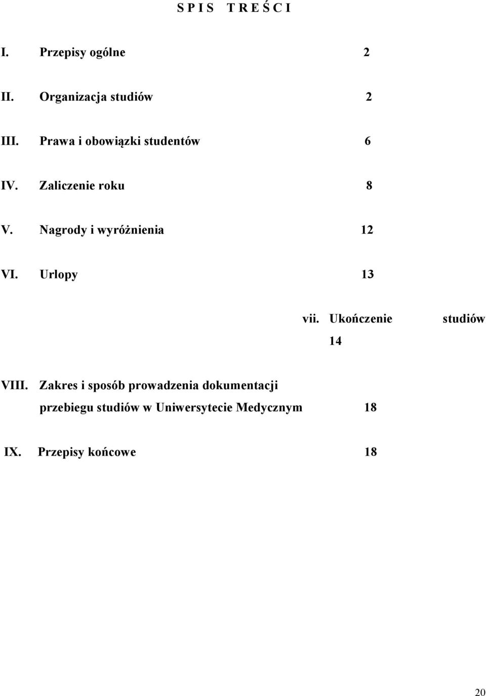 Nagrody i wyróżnienia 12 VI. Urlopy 13 vii. Ukończenie studiów 14 VIII.