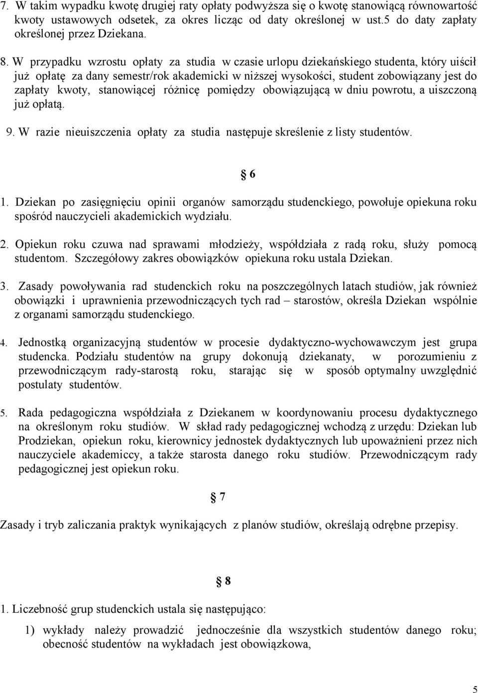 W przypadku wzrostu opłaty za studia w czasie urlopu dziekańskiego studenta, który uiścił już opłatę za dany semestr/rok akademicki w niższej wysokości, student zobowiązany jest do zapłaty kwoty,