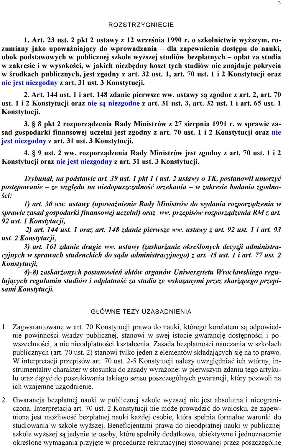 wysokości, w jakich niezbędny koszt tych studiów nie znajduje pokrycia w środkach publicznych, jest zgodny z art. 32 ust. 1, art. 70 ust. 1 i 2 Konstytucji oraz nie jest niezgodny z art. 31 ust.