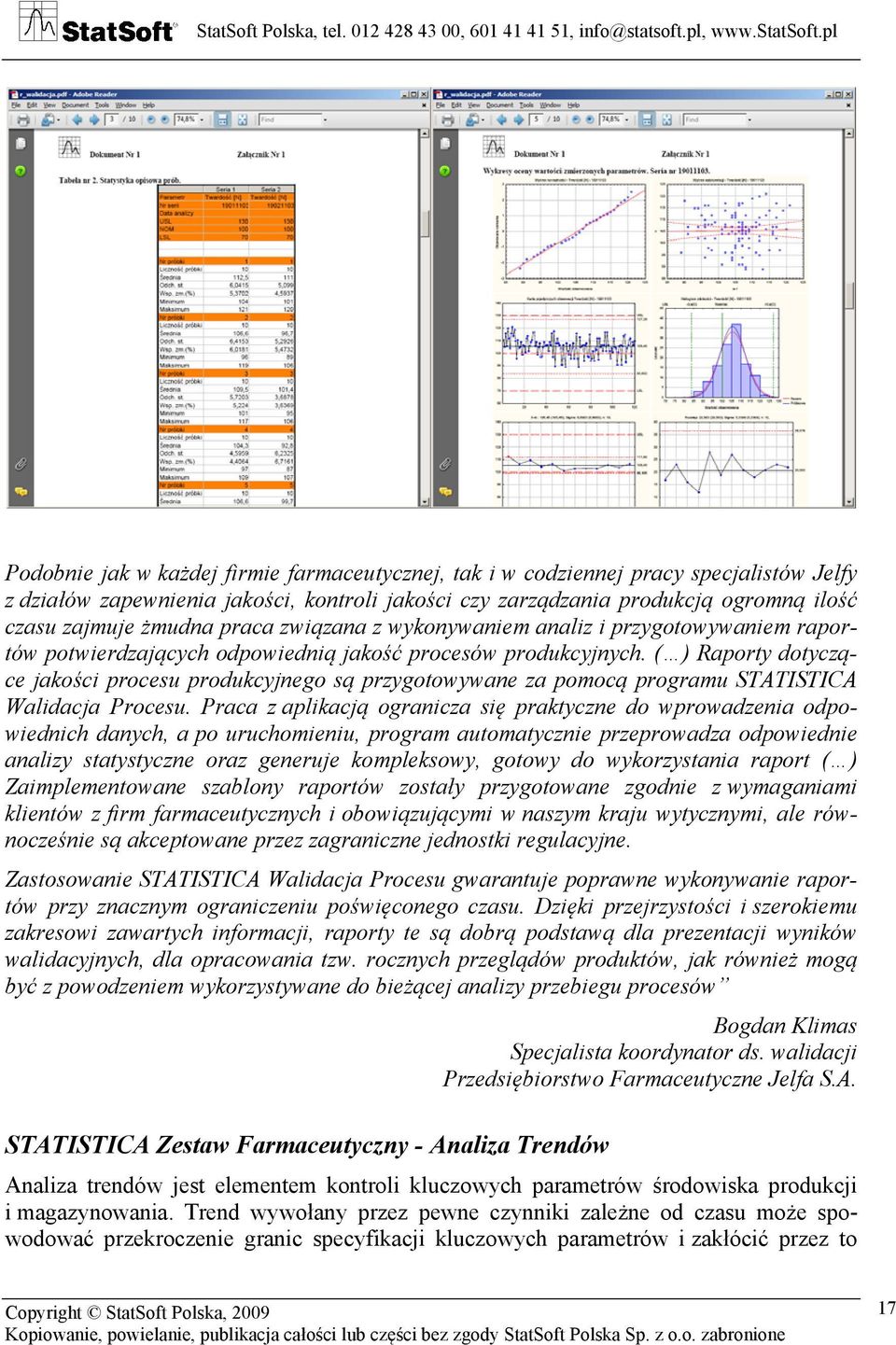 ( ) Raporty dotyczące jakości procesu produkcyjnego są przygotowywane za pomocą programu STATISTICA Walidacja Procesu.