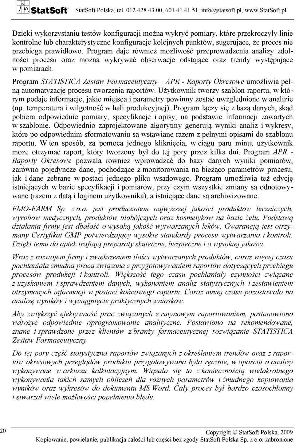 Program STATISTICA Zestaw Farmaceutyczny APR - Raporty Okresowe umożliwia pełną automatyzację procesu tworzenia raportów.