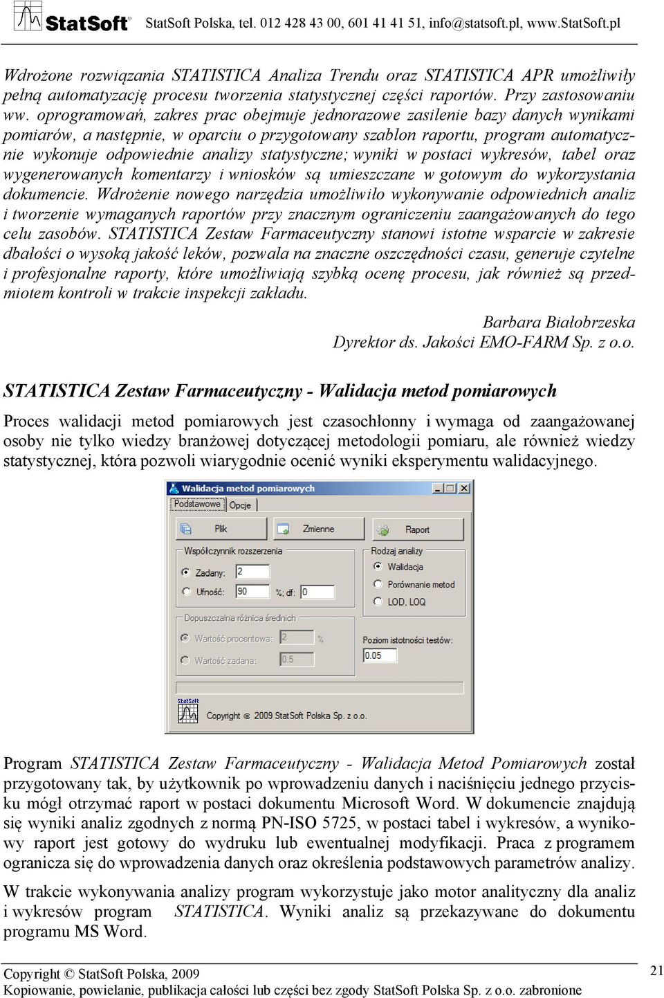 statystyczne; wyniki w postaci wykresów, tabel oraz wygenerowanych komentarzy i wniosków są umieszczane w gotowym do wykorzystania dokumencie.