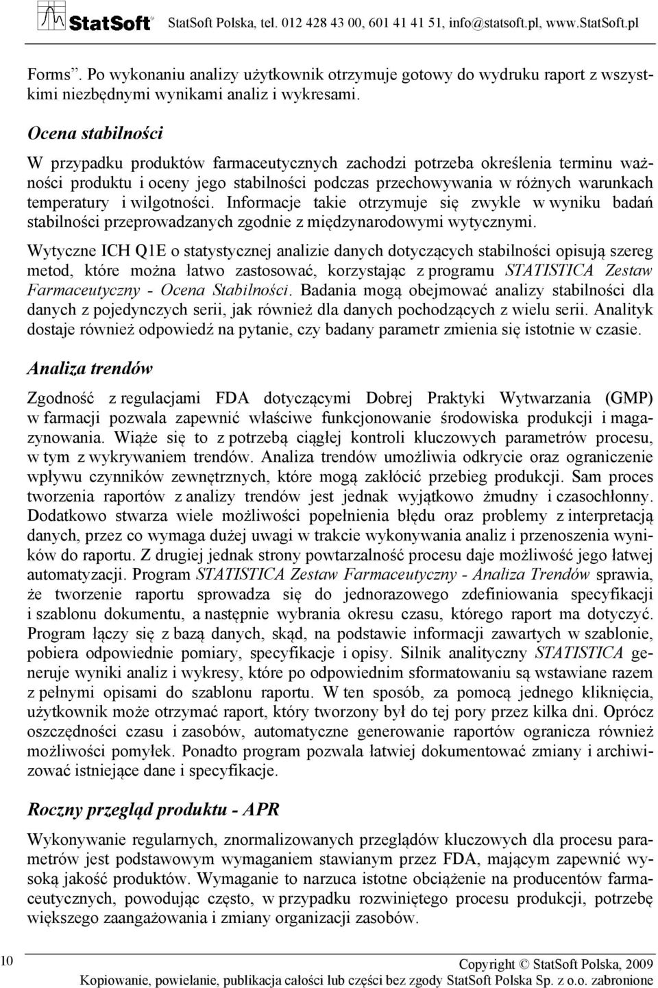 wilgotności. Informacje takie otrzymuje się zwykle w wyniku badań stabilności przeprowadzanych zgodnie z międzynarodowymi wytycznymi.