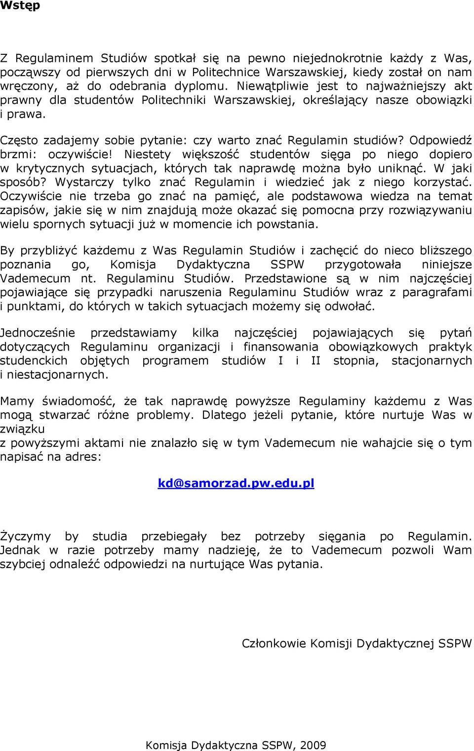 Odpowiedź brzmi: oczywiście! Niestety większość studentów sięga po niego dopiero w krytycznych sytuacjach, których tak naprawdę moŝna było uniknąć. W jaki sposób?