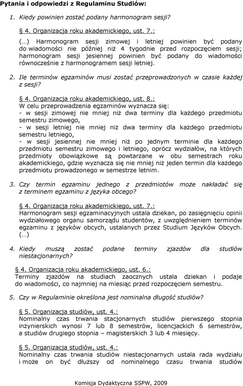 równocześnie z harmonogramem sesji letniej. 2. Ile terminów egzaminów musi zostać przeprowadzonych w czasie kaŝdej z sesji? 4. Organizacja roku akademickiego, ust. 8.