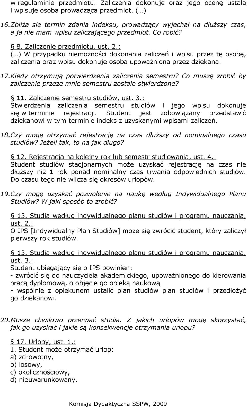 : ( ) W przypadku niemoŝności dokonania zaliczeń i wpisu przez tę osobę, zaliczenia oraz wpisu dokonuje osoba upowaŝniona przez dziekana. 17.Kiedy otrzymują potwierdzenia zaliczenia semestru?