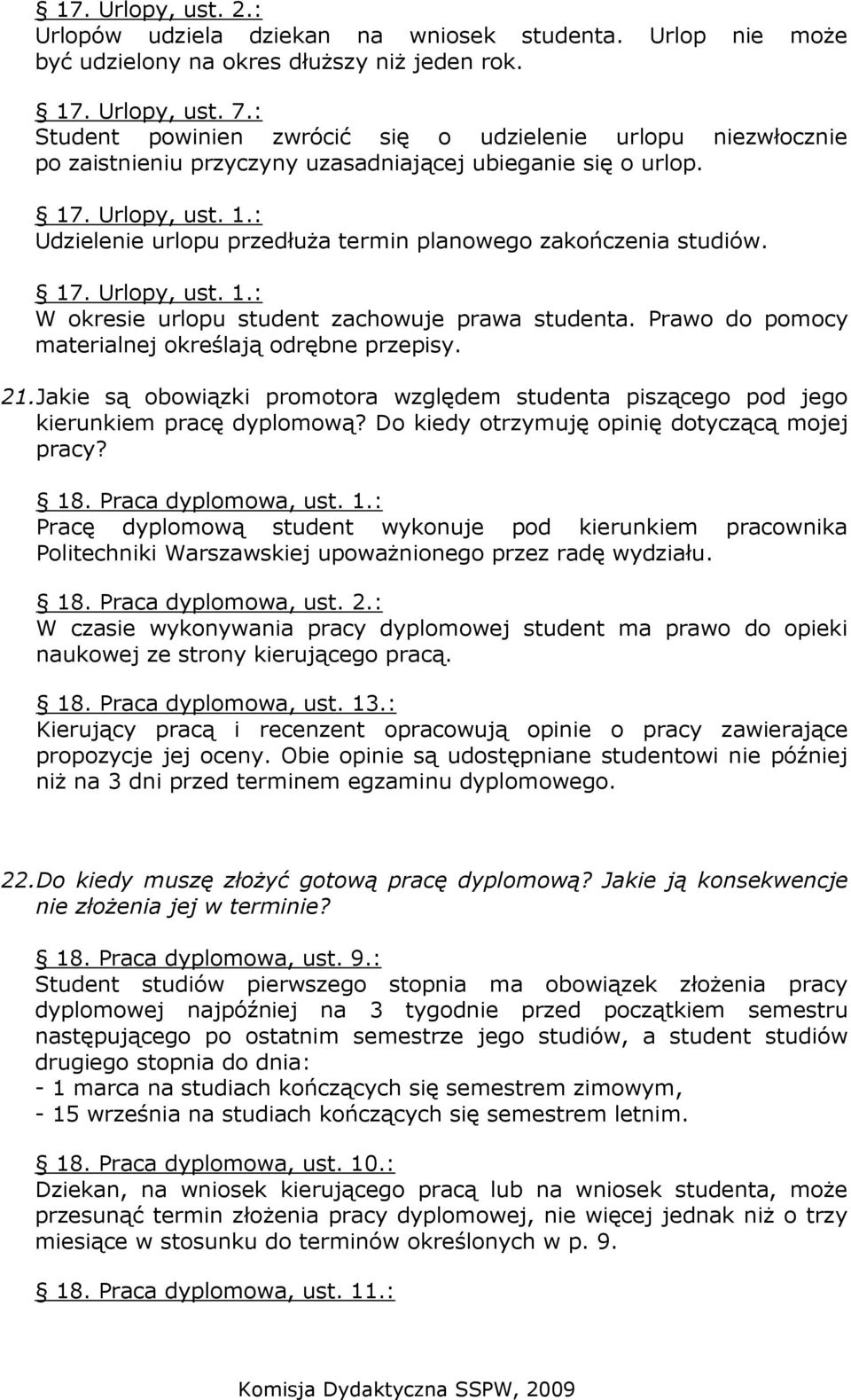 17. Urlopy, ust. 1.: W okresie urlopu student zachowuje prawa studenta. Prawo do pomocy materialnej określają odrębne przepisy. 21.