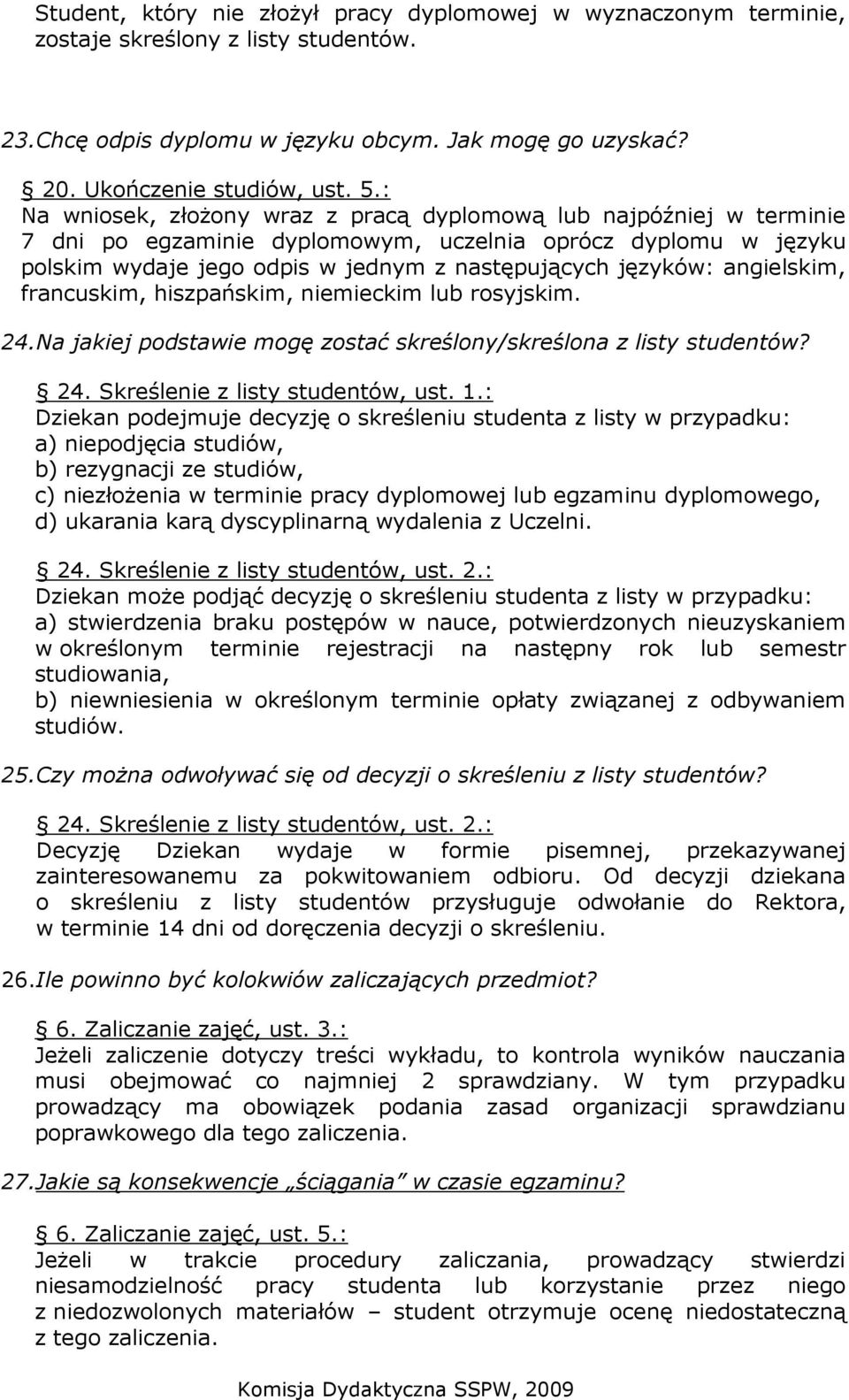 angielskim, francuskim, hiszpańskim, niemieckim lub rosyjskim. 24.Na jakiej podstawie mogę zostać skreślony/skreślona z listy studentów? 24. Skreślenie z listy studentów, ust. 1.