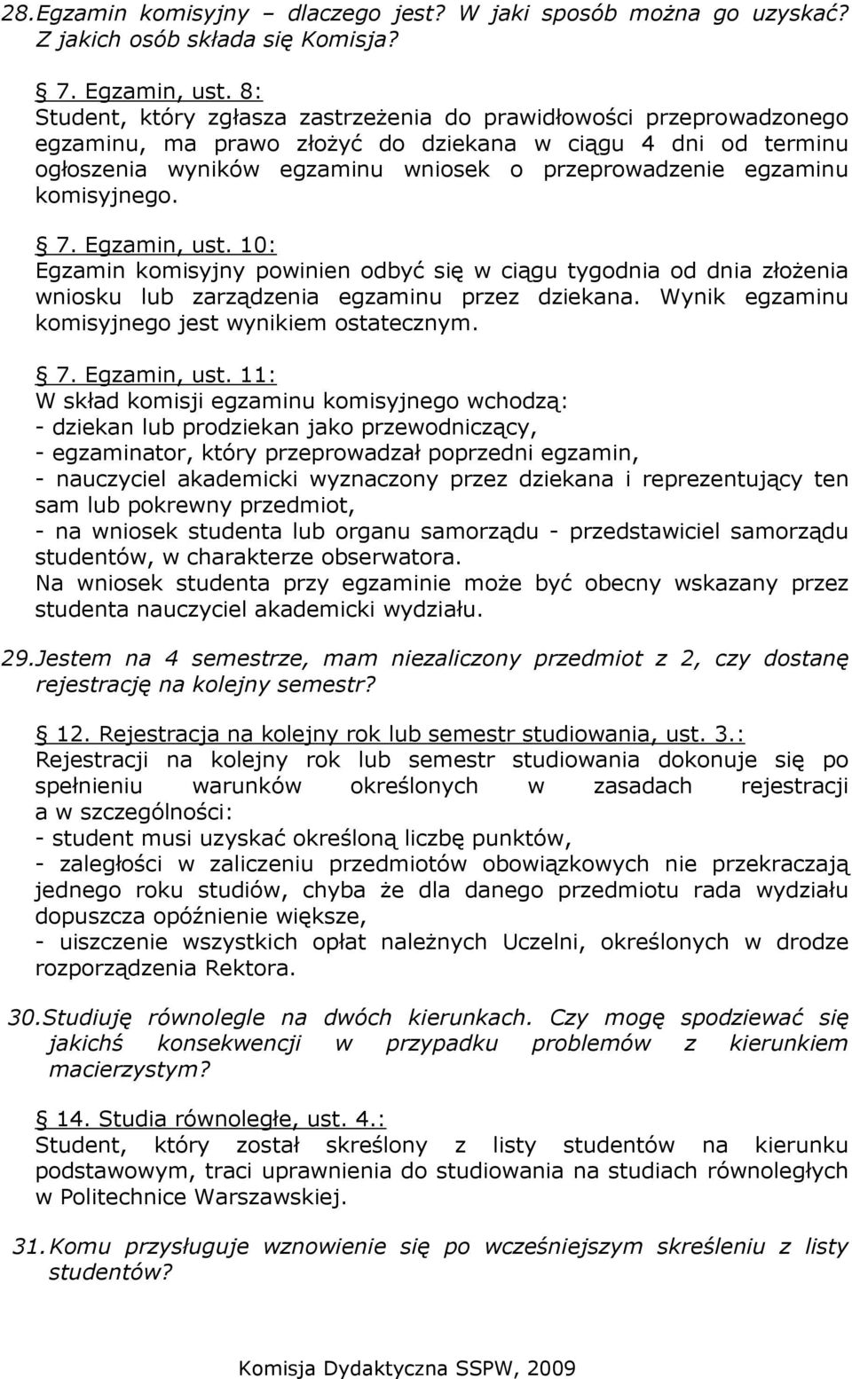komisyjnego. 7. Egzamin, ust. 10: Egzamin komisyjny powinien odbyć się w ciągu tygodnia od dnia złoŝenia wniosku lub zarządzenia egzaminu przez dziekana.