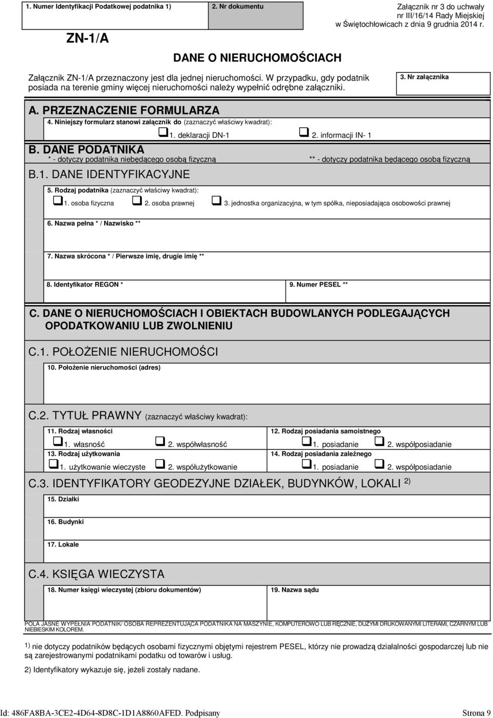 Nr załącznika A. PRZEZNACZENIE FORMULARZA 4. Niniejszy frmularz stanwi załącznik d (zaznaczyć właściwy kwadrat): 1. deklaracji DN-1 2. infrmacji IN- 1 B.