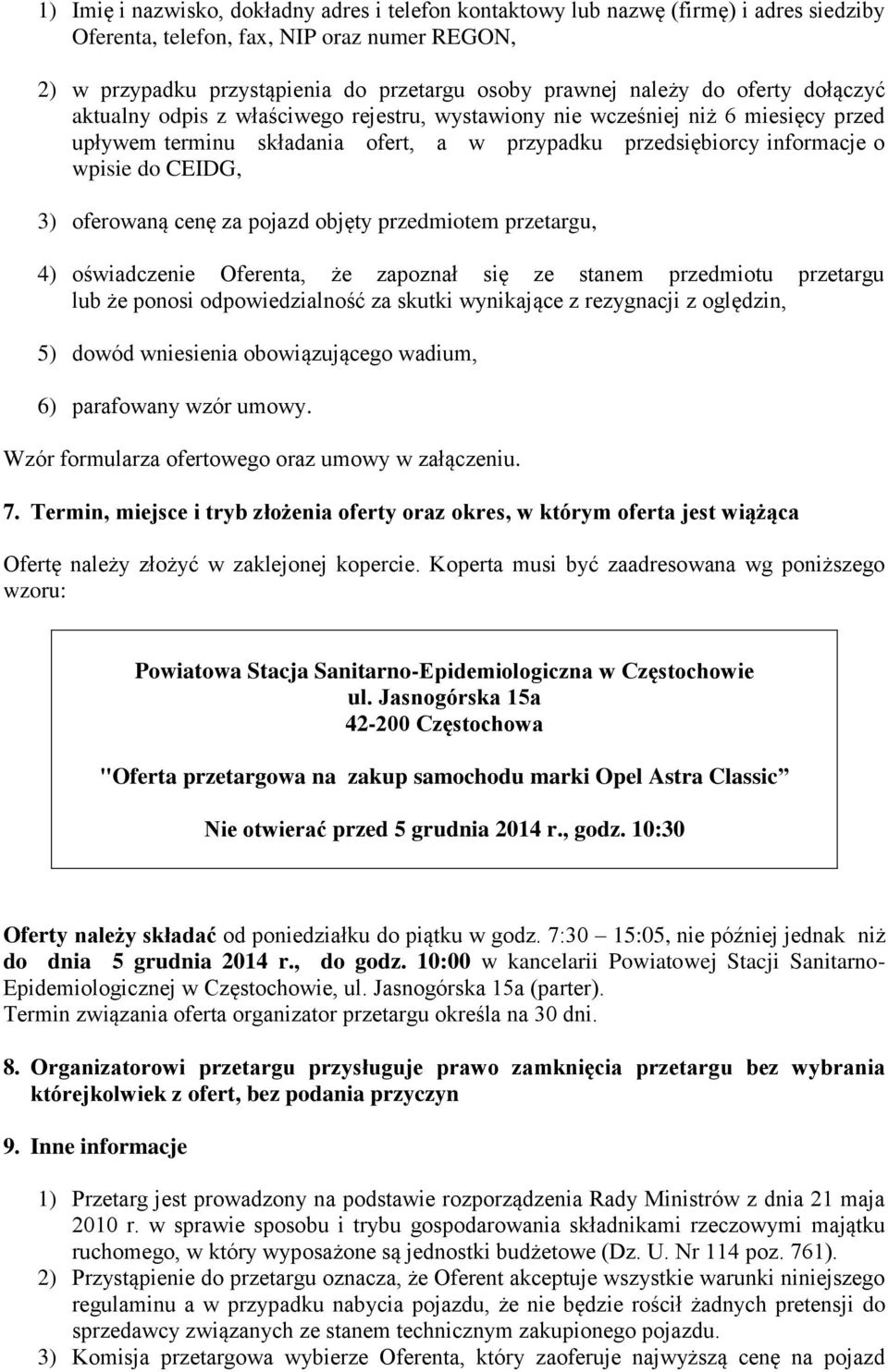 oferowaną cenę za pojazd objęty przedmiotem przetargu, 4) oświadczenie Oferenta, że zapoznał się ze stanem przedmiotu przetargu lub że ponosi odpowiedzialność za skutki wynikające z rezygnacji z