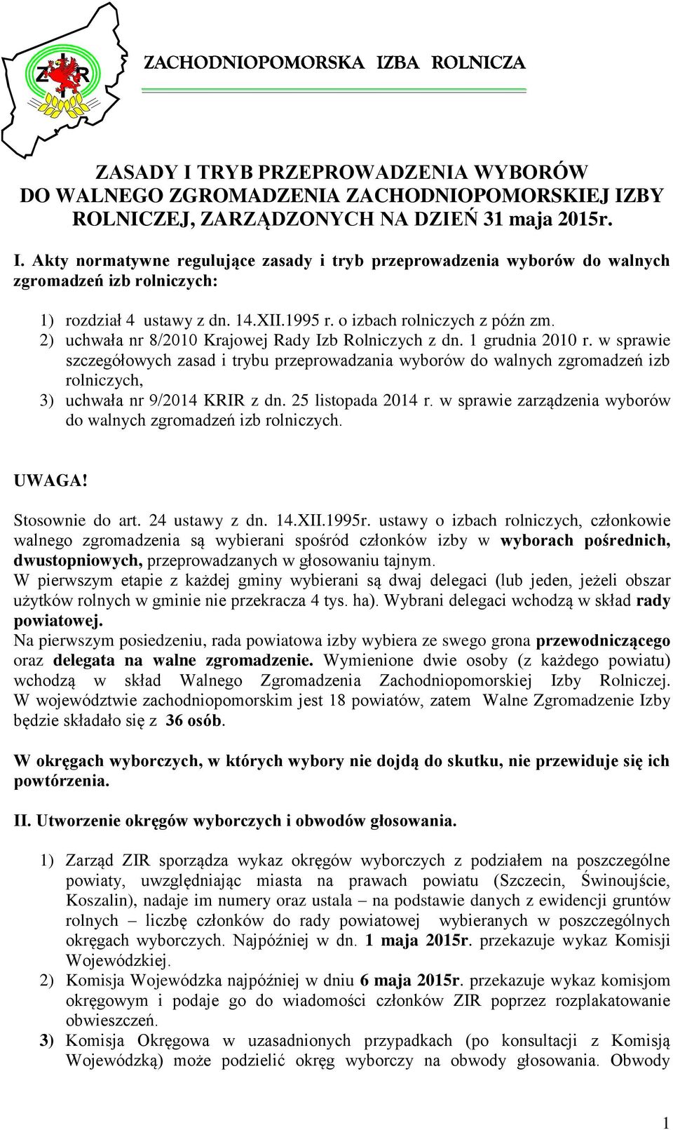 w sprawie szczegółowych zasad i trybu przeprowadzania wyborów do walnych zgromadzeń izb rolniczych, 3) uchwała nr 9/2014 KRIR z dn. 25 listopada 2014 r.