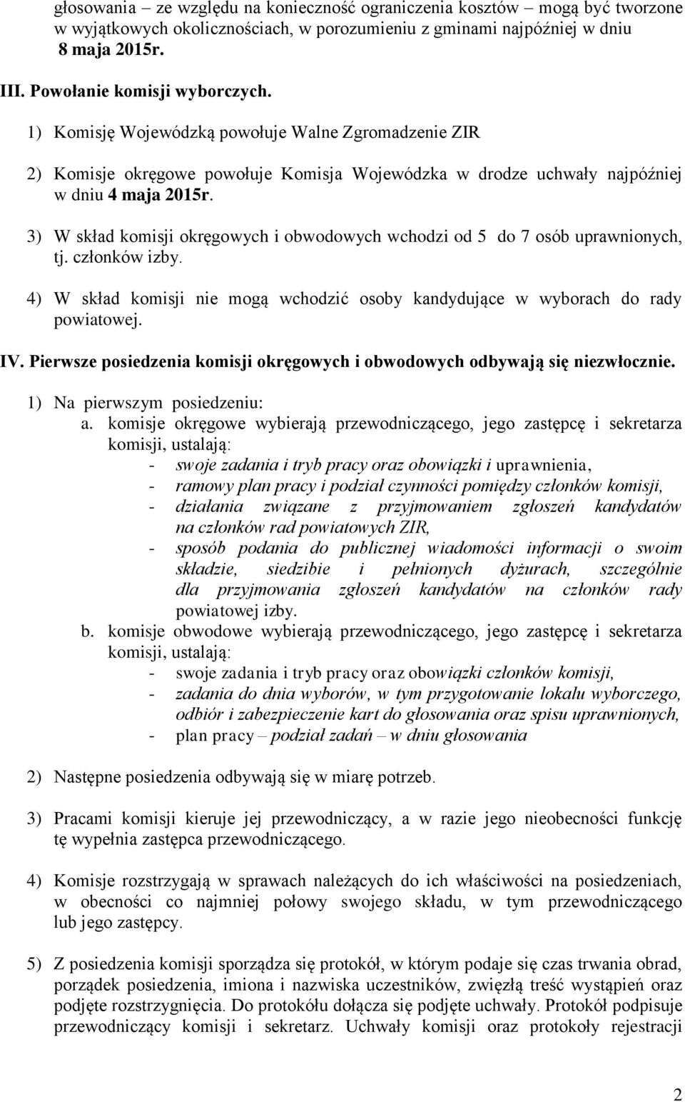 3) W skład komisji okręgowych i obwodowych wchodzi od 5 do 7 osób uprawnionych, tj. członków izby. 4) W skład komisji nie mogą wchodzić osoby kandydujące w wyborach do rady powiatowej. IV.