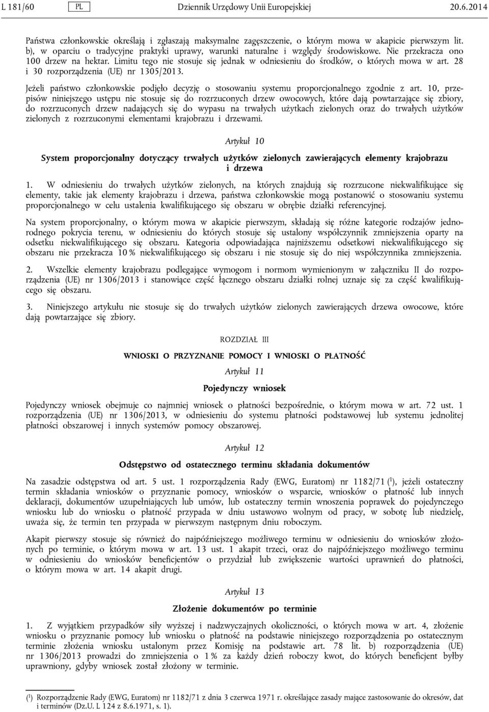 Limitu tego nie stosuje się jednak w odniesieniu do środków, o których mowa w art. 28 i 30 rozporządzenia (UE) nr 1305/2013.