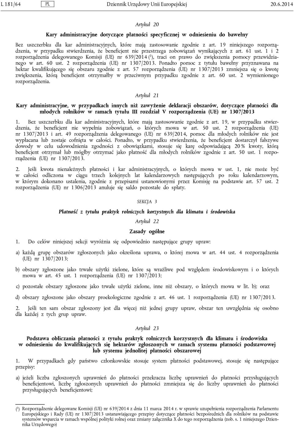 1 i 2 rozporządzenia delegowanego Komisji (UE) nr 639/2014 ( 1 ), traci on prawo do zwiększenia pomocy przewidzianego w art. 60 ust. 2 rozporządzenia (UE) nr 1307/2013.