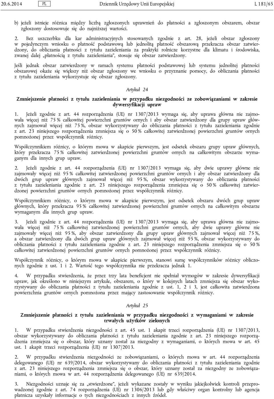 28, jeżeli obszar zgłoszony w pojedynczym wniosku o płatność podstawową lub jednolitą płatność obszarową przekracza obszar zatwierdzony, do obliczania płatności z tytułu zazieleniania za praktyki