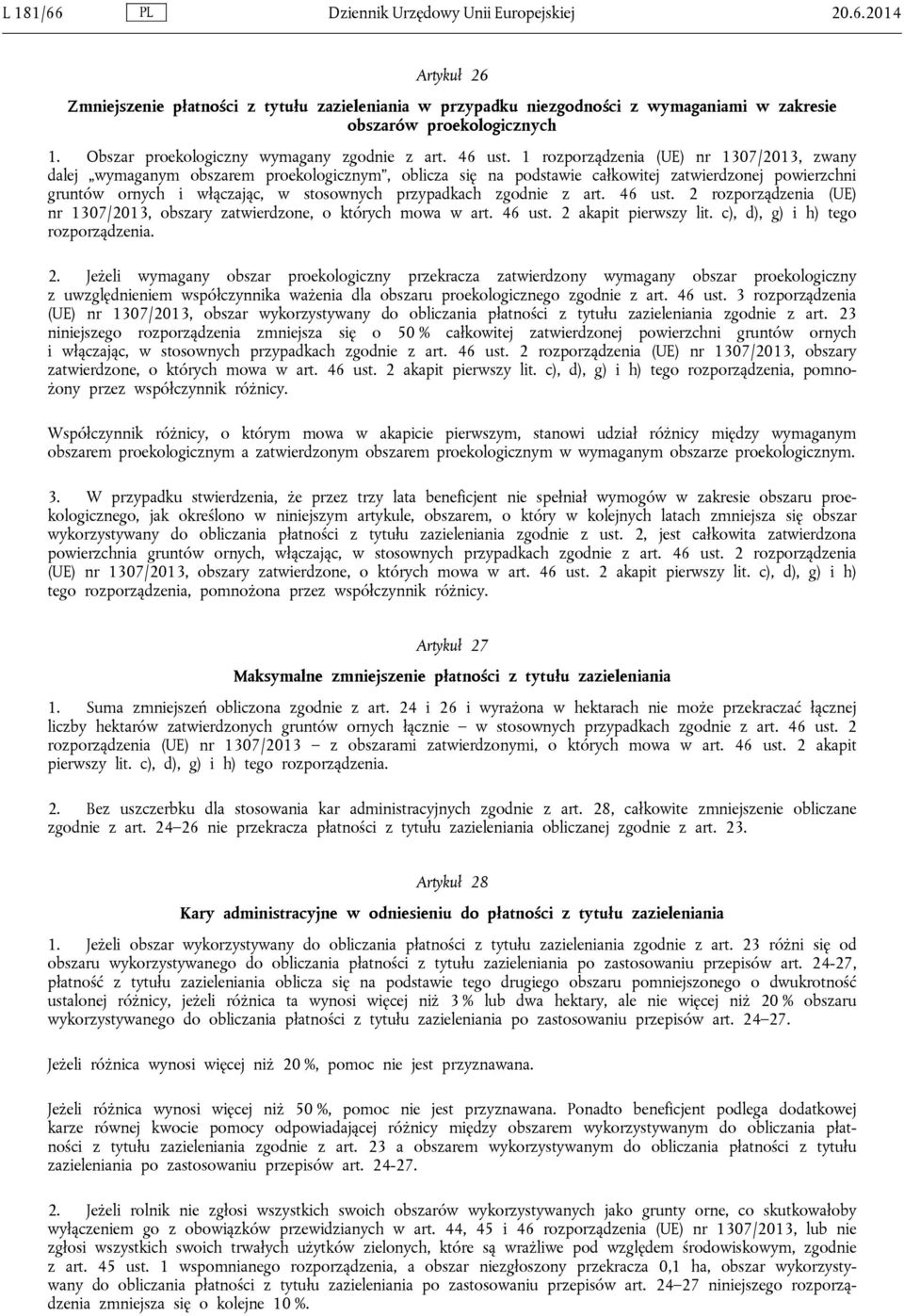 1 rozporządzenia (UE) nr 1307/2013, zwany dalej wymaganym obszarem proekologicznym, oblicza się na podstawie całkowitej zatwierdzonej powierzchni gruntów ornych i włączając, w stosownych przypadkach