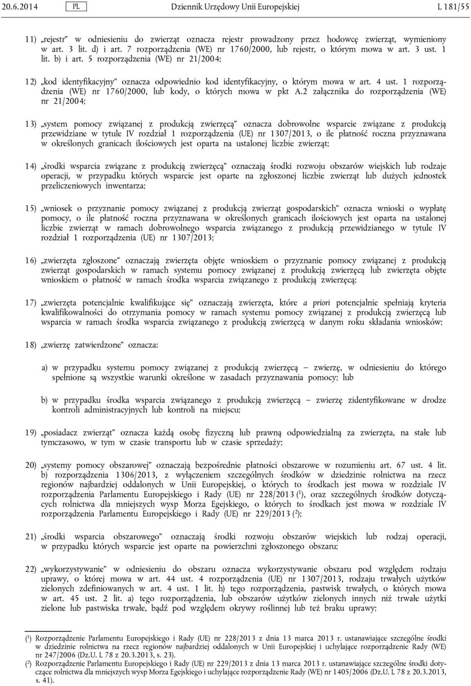 5 rozporządzenia (WE) nr 21/2004; 12) kod identyfikacyjny oznacza odpowiednio kod identyfikacyjny, o którym mowa w art. 4 ust. 1 rozporządzenia (WE) nr 1760/2000, lub kody, o których mowa w pkt A.