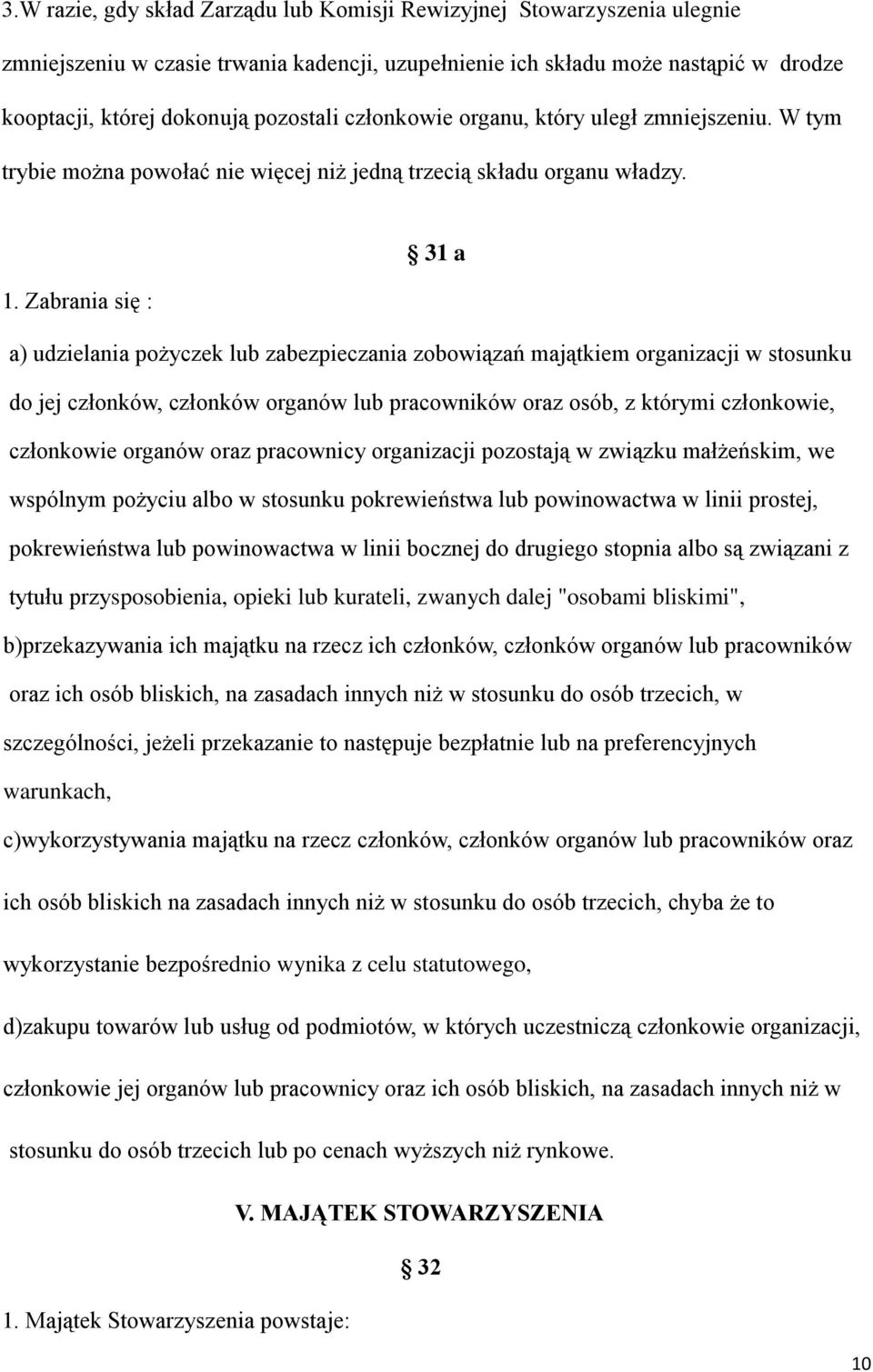 Zabrania się : a) udzielania pożyczek lub zabezpieczania zobowiązań majątkiem organizacji w stosunku do jej członków, członków organów lub pracowników oraz osób, z którymi członkowie, członkowie