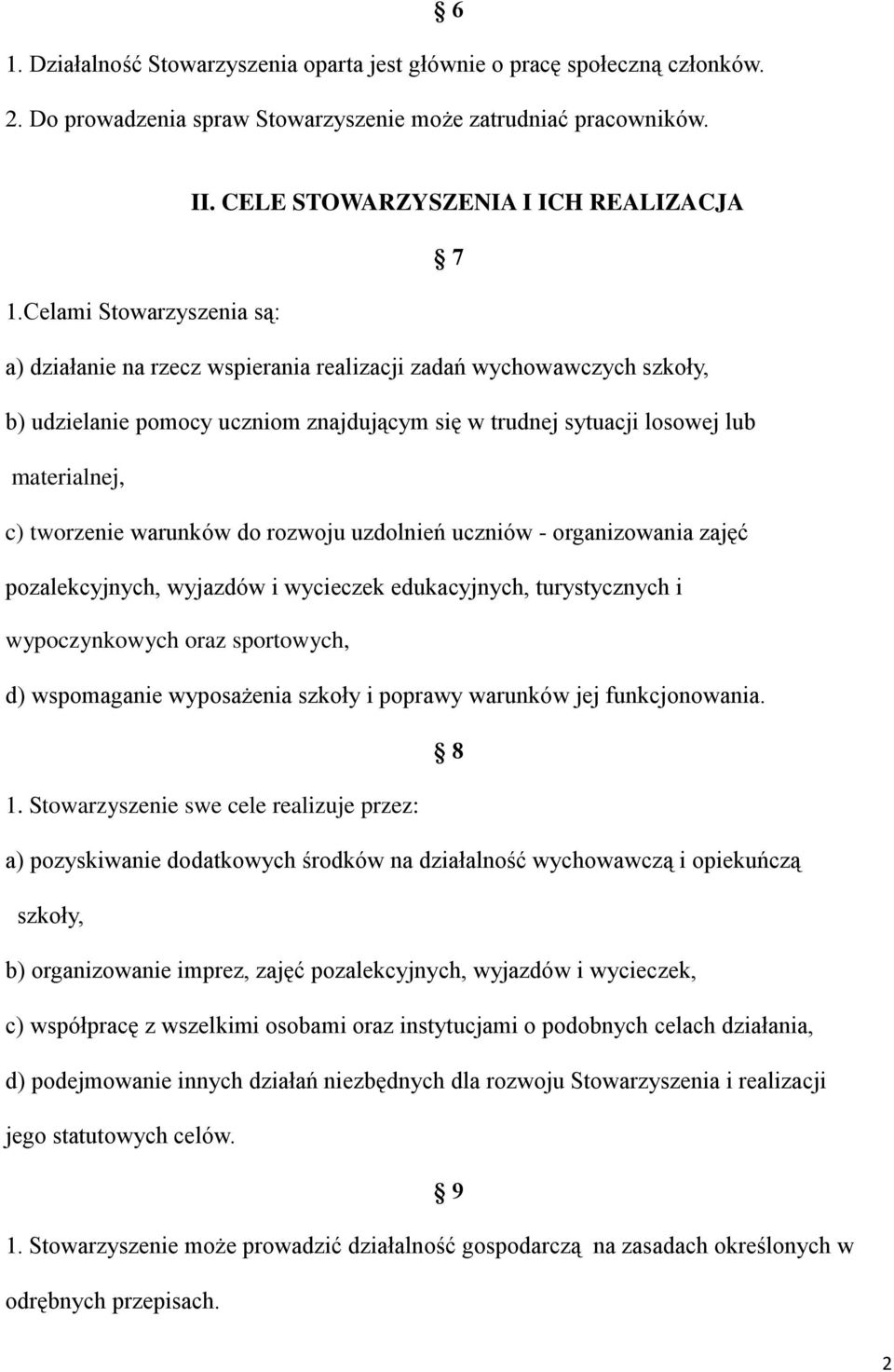 warunków do rozwoju uzdolnień uczniów - organizowania zajęć pozalekcyjnych, wyjazdów i wycieczek edukacyjnych, turystycznych i wypoczynkowych oraz sportowych, d) wspomaganie wyposażenia szkoły i