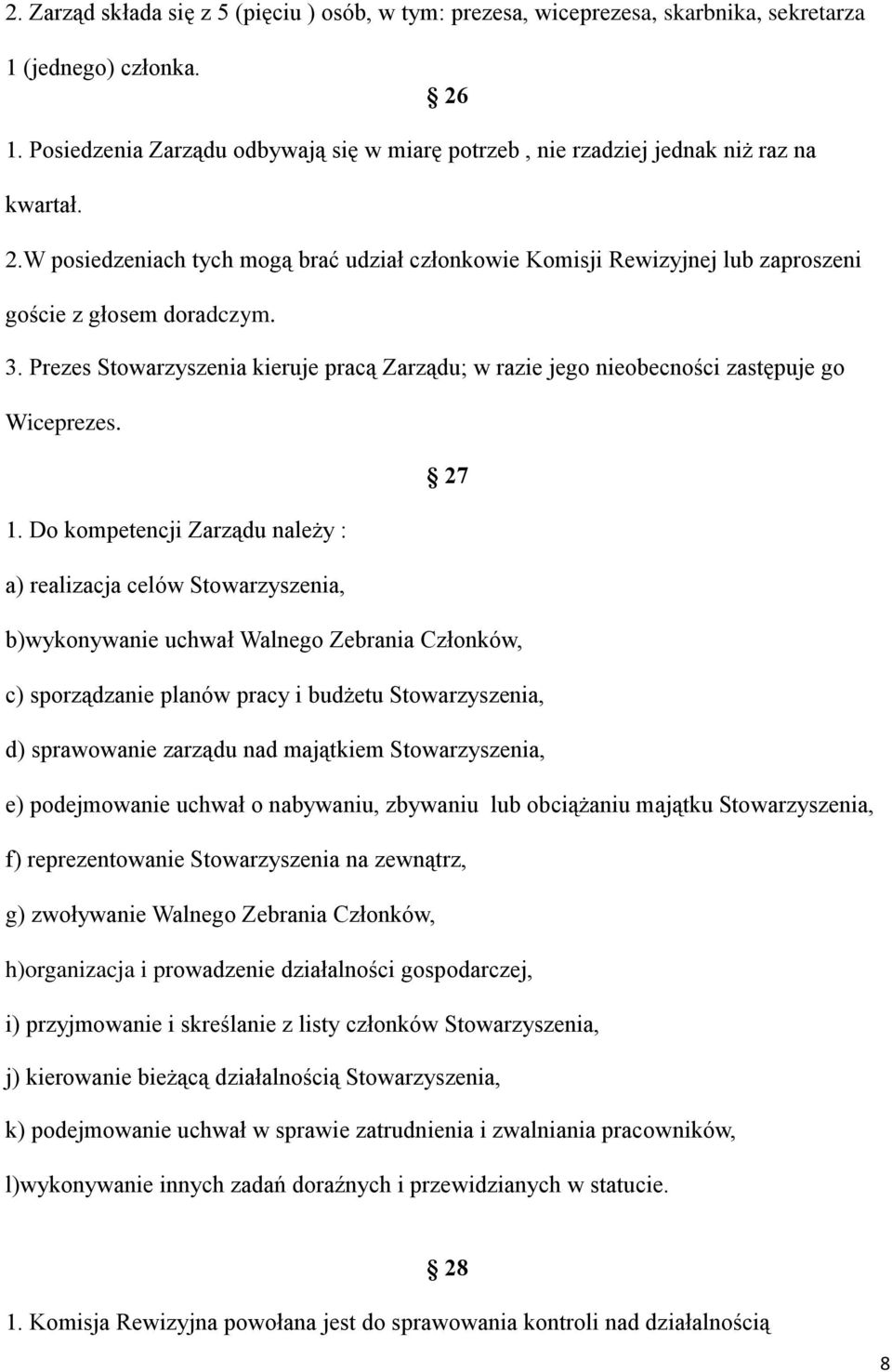 W posiedzeniach tych mogą brać udział członkowie Komisji Rewizyjnej lub zaproszeni goście z głosem doradczym. 3.