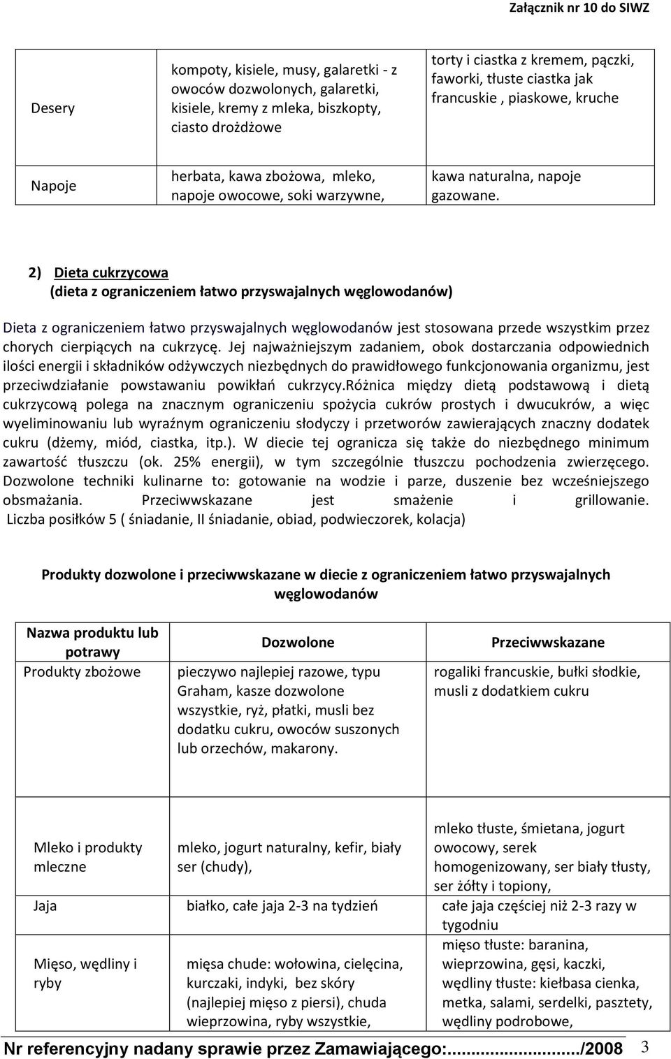 2) Dieta cukrzycowa (dieta z ograniczeniem łatwo przyswajalnych węglowodanów) Dieta z ograniczeniem łatwo przyswajalnych węglowodanów jest stosowana przede wszystkim przez chorych cierpiących na